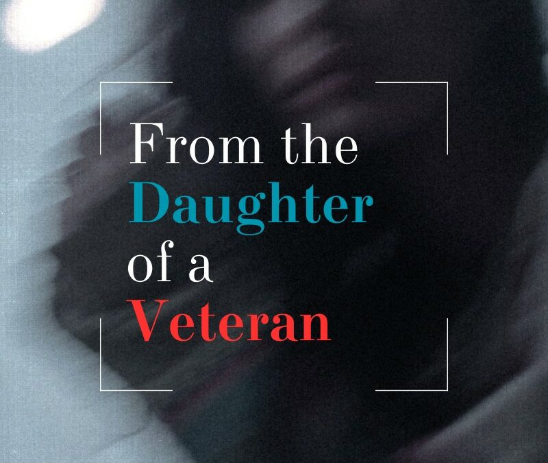 From the Daughter of a Veteran